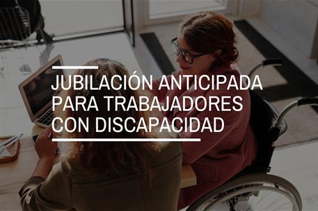 Jubilación anticipada para trabajadores con discapacidad igual o superior al 45%