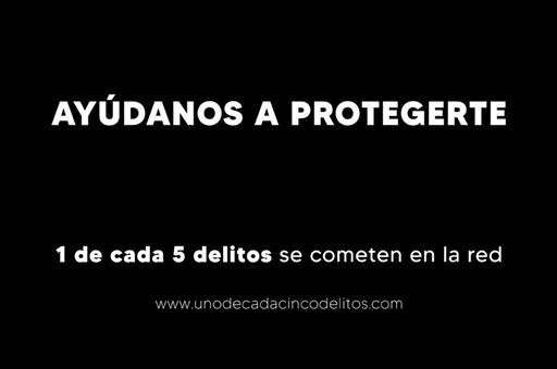 Campaña contra la ciberdelincuencia: 'Ayúdanos a protegerte'